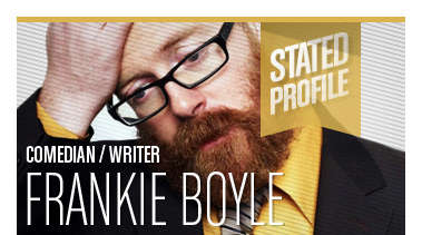 Frankie Boyle | Comedian / Writer | Stated Magazine Profile Interview