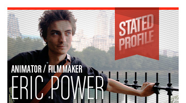 Eric Power | Animator/Filmmaker | Stated Magazine Profile